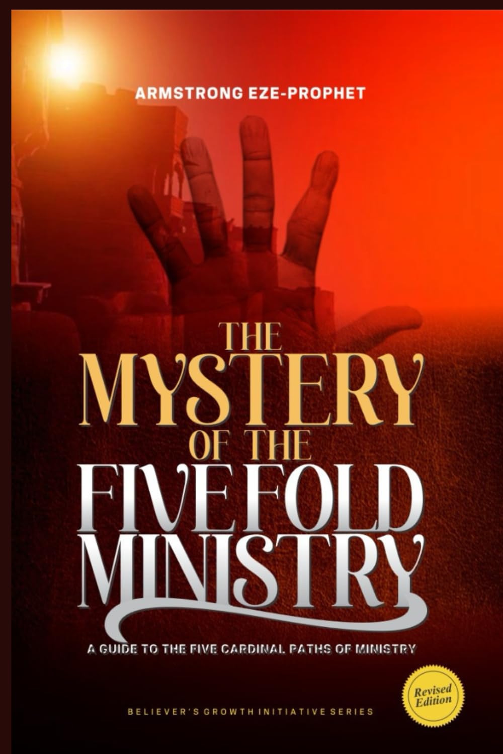 THE MYSTERY OF THE FIVE-FOLD MINISTRY UNVEILED: A Guide to the Five Cardinal Paths of Ministry