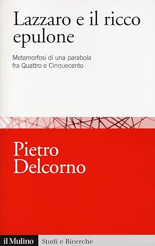 Lazzaro e il ricco Epulone. Metamorfosi di una parabola fra Quattro e Cinquecento