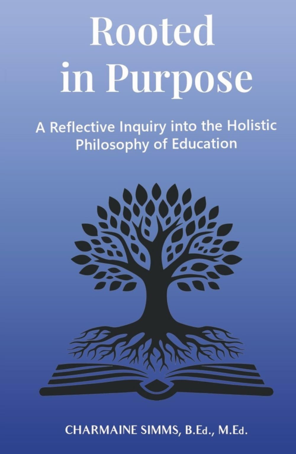 Rooted in Purpose: A Reflective Inquiry into the Holistic Philosophy of Education