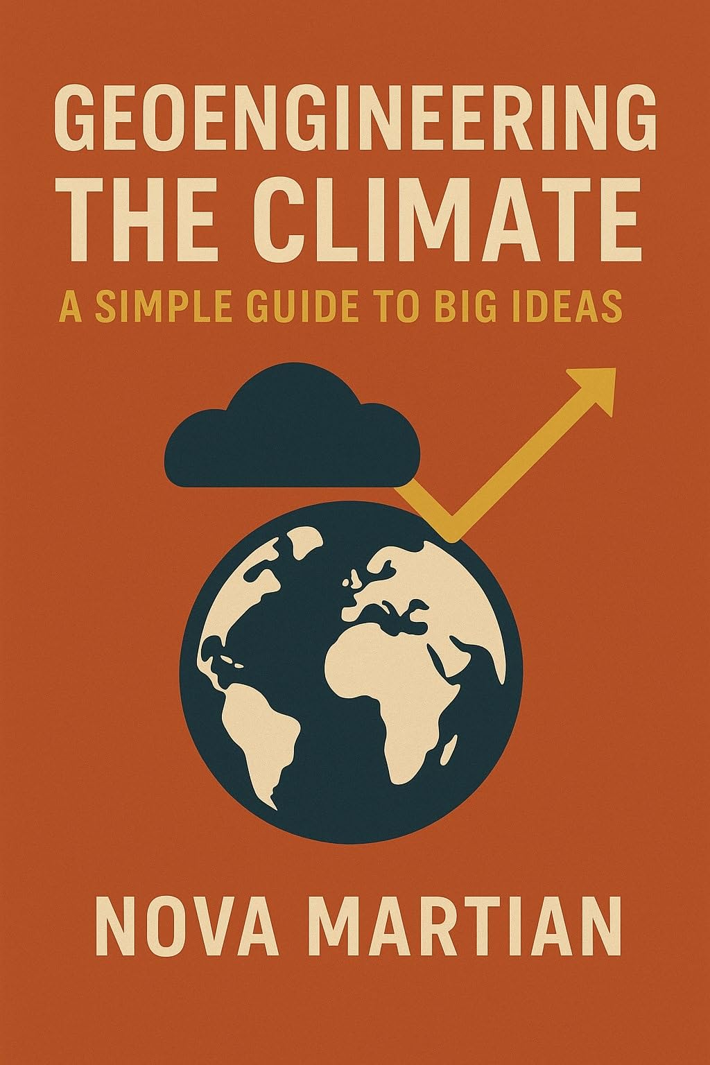 Geoengineering the Climate: A Simple Guide to Big Ideas