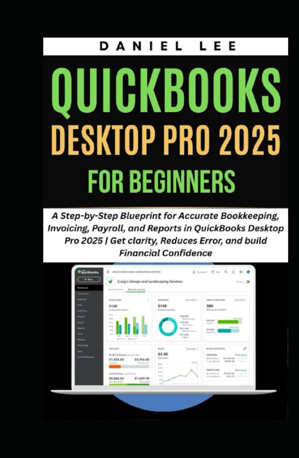 QUICKBOOKS DESKTOP PRO 2025 FOR BEGINNERS: A Step-by-Step Blueprint for Accurate Bookkeeping, Invoicing, Payroll, and Reports in QuickBooks Desktop ... and Reduce Error. (QuickBooks Mastery)