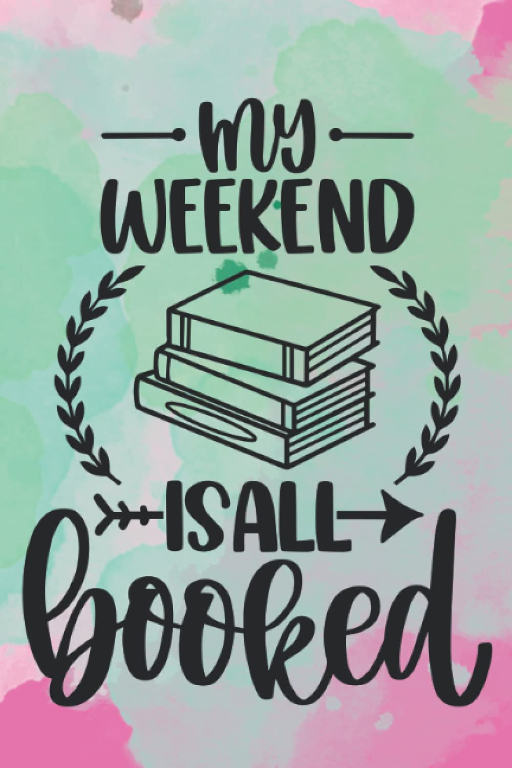 My Weekend Is All Booked: Journal, Notebook, Diary, Lined, 120 Pages, 6x9inch, Book Lover