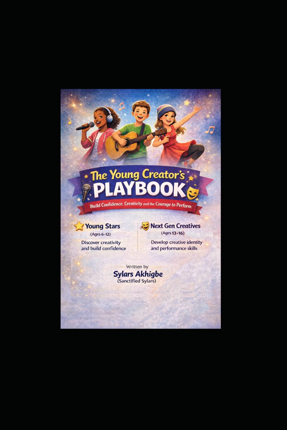 The Young Creator’s Playbook: Build Confidence, Creativity and the Courage to Perform