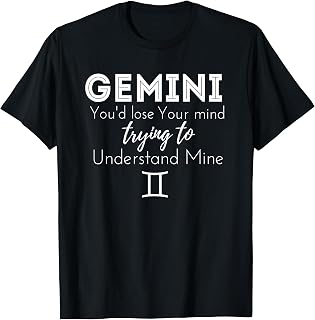Gemini Birthday Shirt - You'd Lose Trying to Understand Mine T-Shirt