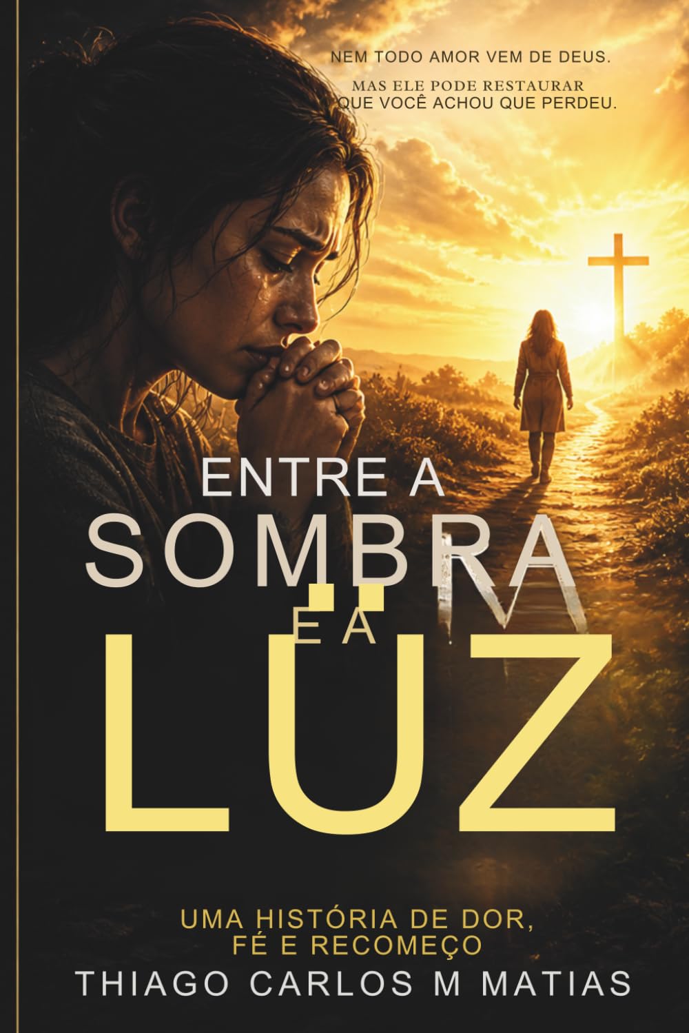 ENTRE LUZ E SOMBRA: Um romance sobre amor , cura e o poder de Deus