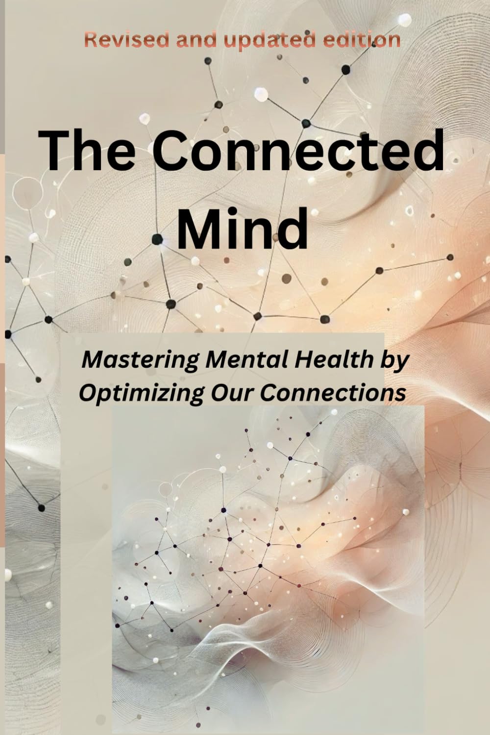 The Connected Mind: A Modern Guide to Mastering Mental Health Through Self and Social Connection