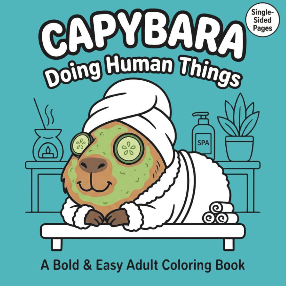 Capybara Coloring Book for Adults: Bold and Easy Funny Designs for Stress Relief Featuring Capybaras Doing Human Things
