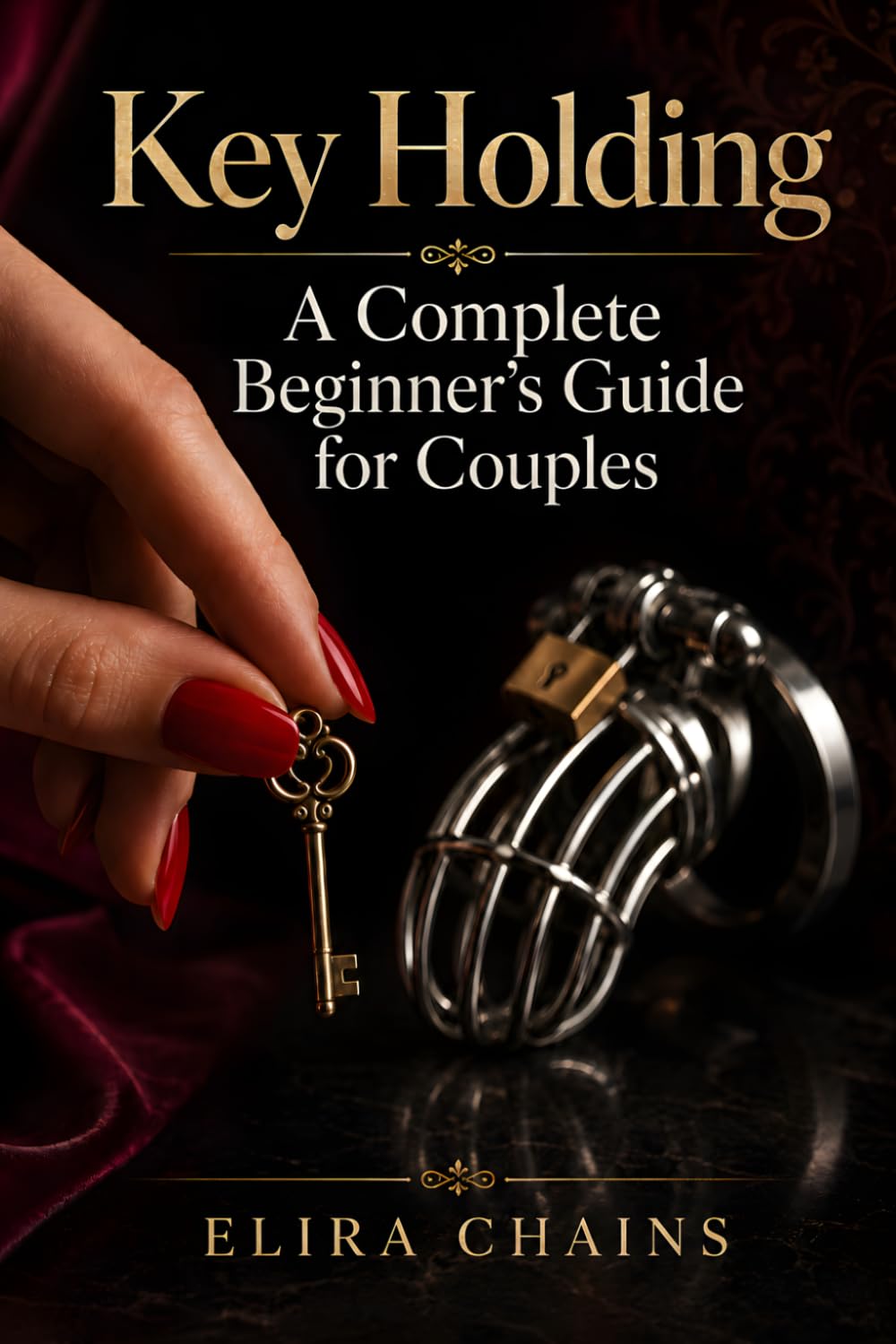 Key Holding: A Complete Beginner's Guide for Couples (Male Chastity Mastery Series)