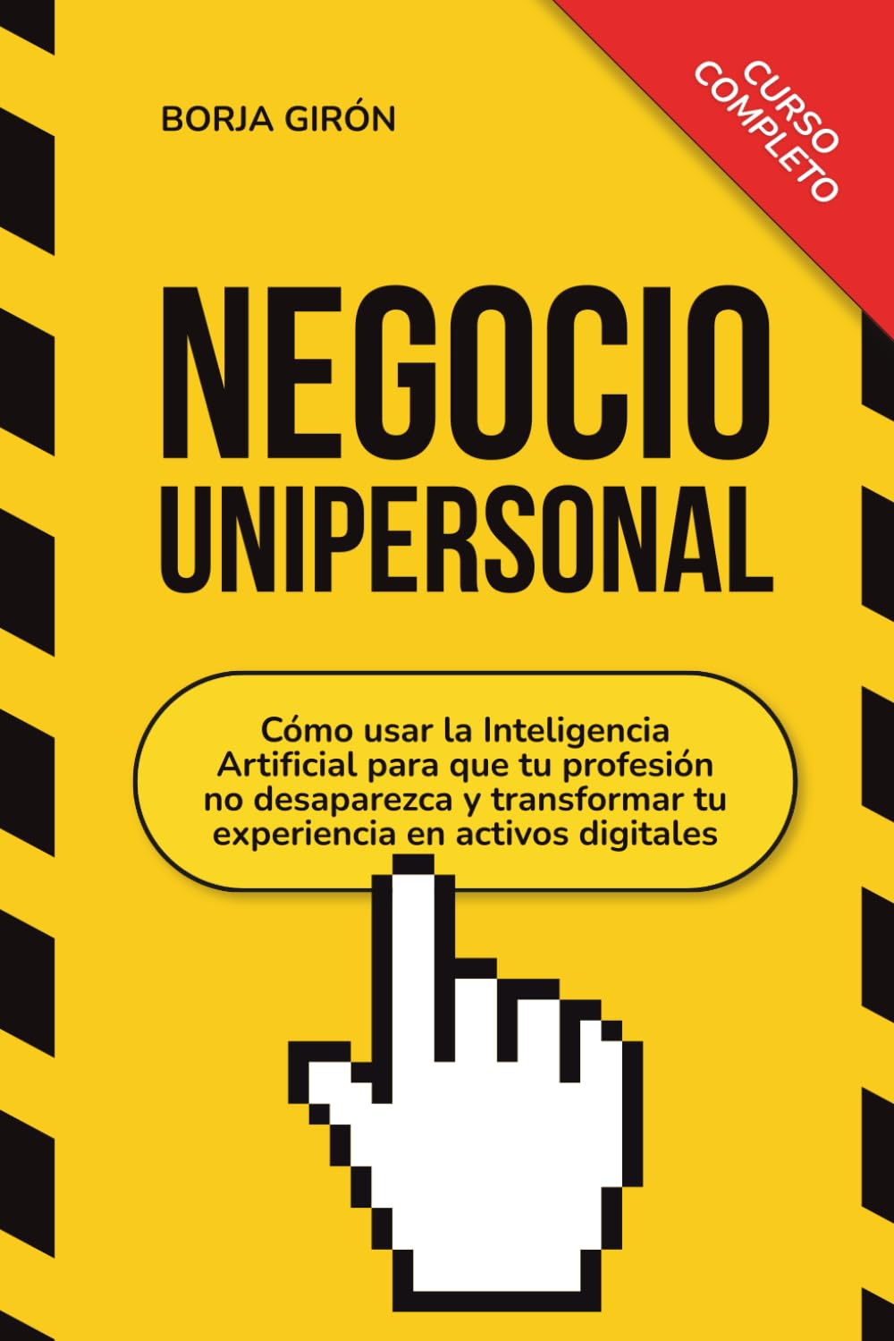 Negocio Unipersonal: Cómo usar la Inteligencia Artificial para que tu profesión no desaparezca y transformar tu experiencia en activos digitales