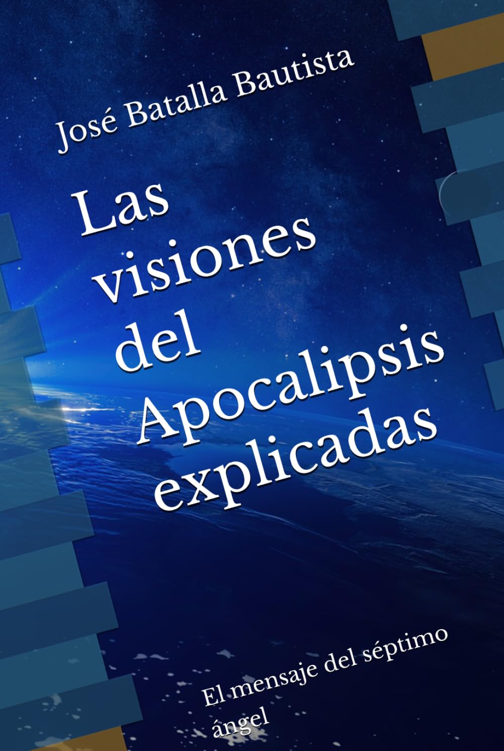 Las visiones del Apocalipsis explicadas: El mensaje del séptimo ángel (El segundo testimonio)