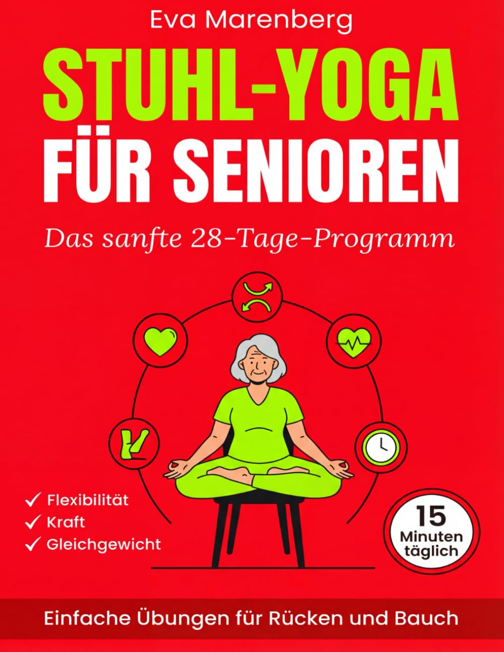 Stuhl-Yoga für Senioren: Das sanfte 28-Tage-Programm für Flexibilität, Kraft und Gleichgewicht | Einfache Übungen für Rücken und Bauch in nur 15 Minuten täglich