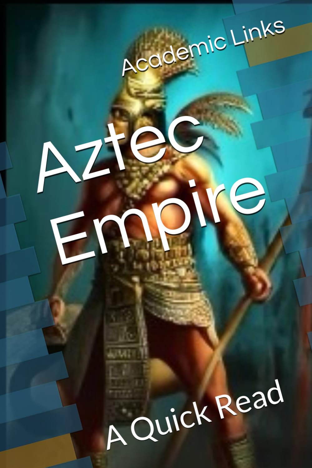 Aztec Empire: A Quick Read (World History : A Quick Read Series)