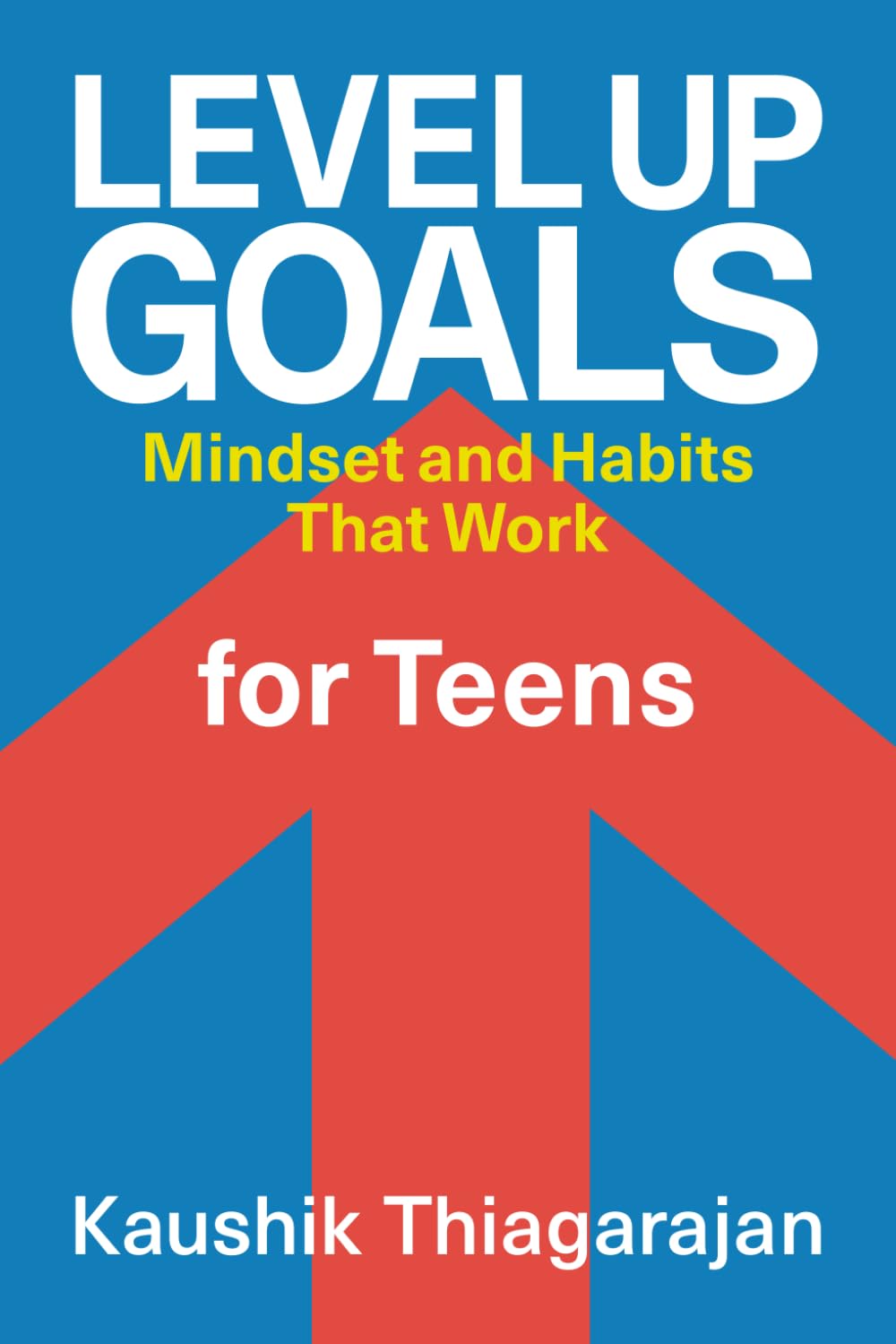 Level Up: Goals for Teens: Mindset and Habits That Work