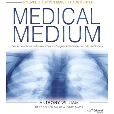 Medical Medium - Des informations d&eacute;terminantes sur l'origine et le traitement des maladies