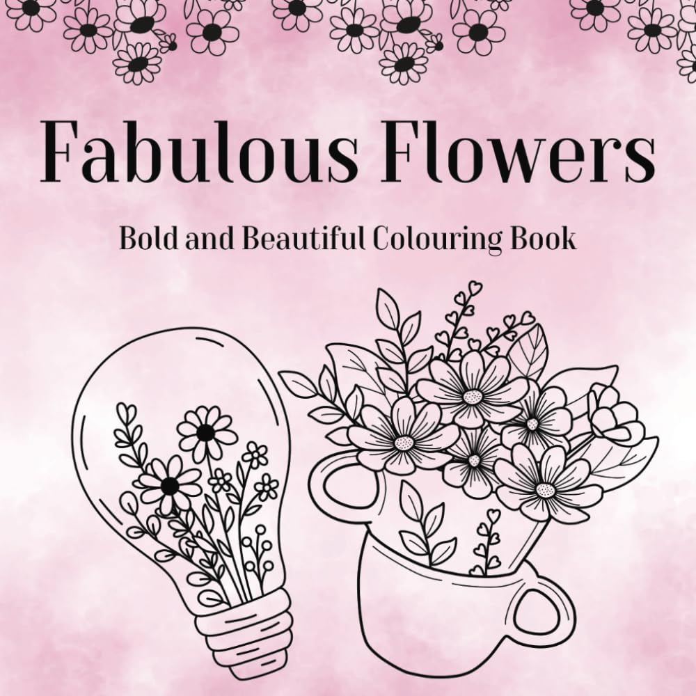Fabulous Flowers: Bold and Beautiful Colouring Book
