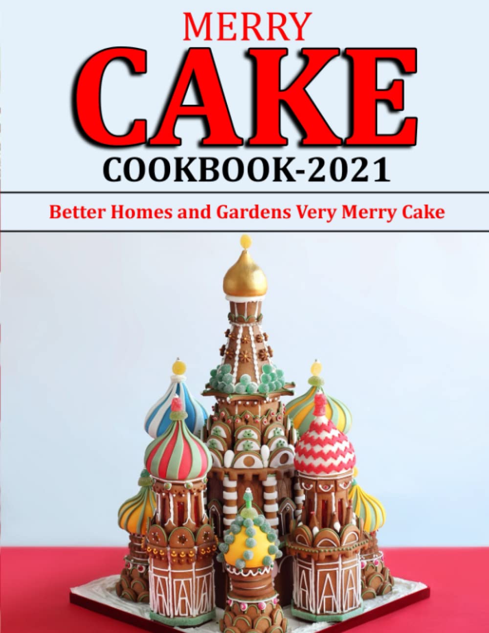 Merry Cake Cookbook 2021: Better Homes and Gardens Very Merry Cake