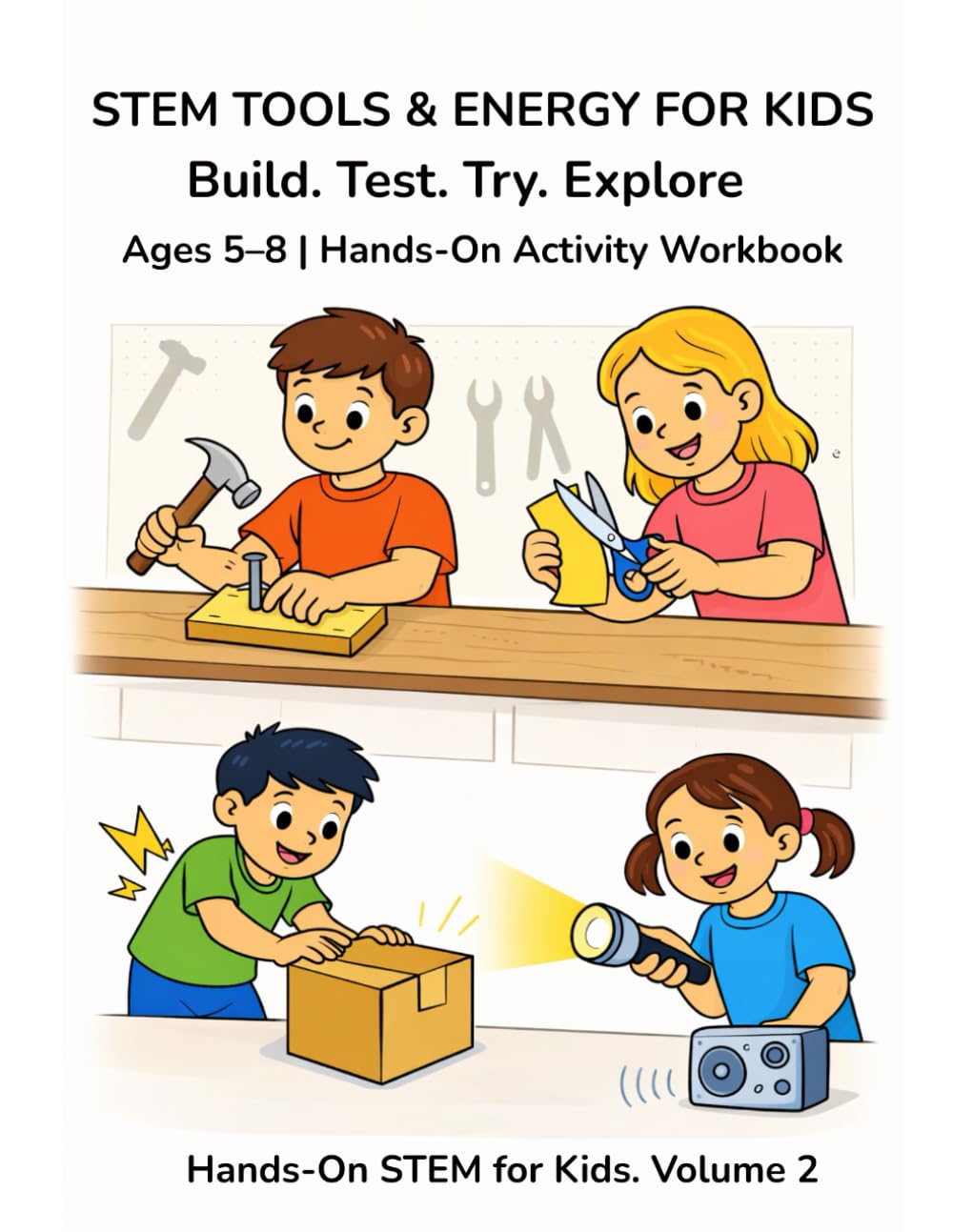 STEM Tools & Energy for Kids: Hands-On STEM Activities for Ages 5–8 | Screen-Free Science Workbook: Build. Test. Try. Explore. | Homeschool & ... for Elementary Kids (Hands-On STEM for Kids)