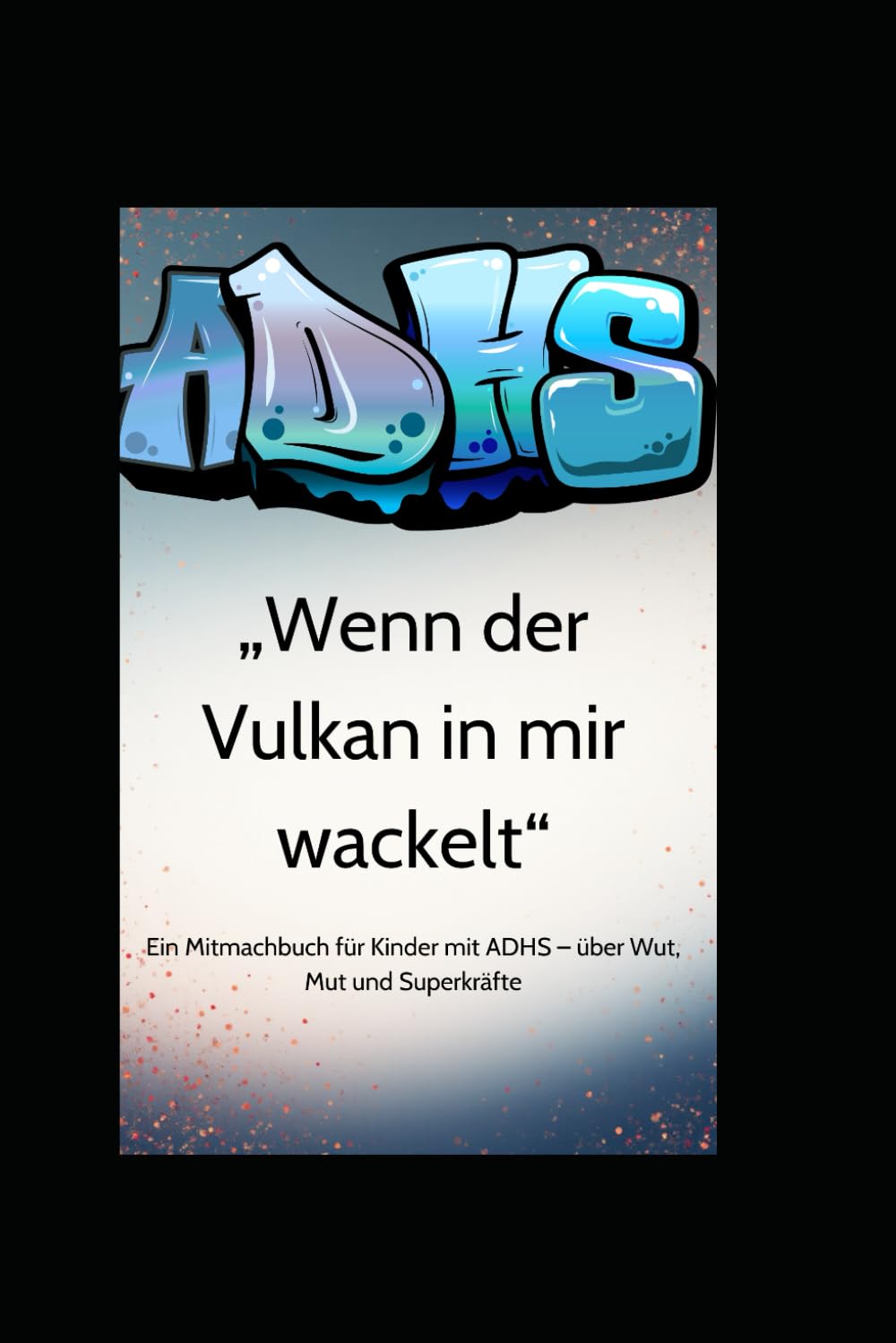 ADHS Wenn der Vulkan in mir wackelt: ein mit mach Buch