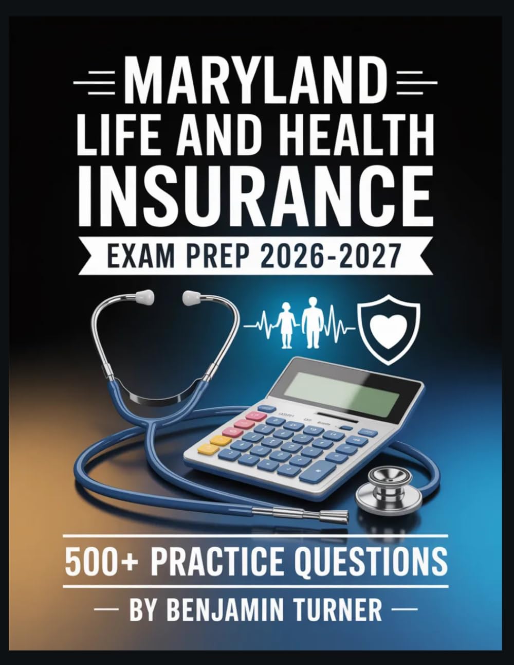 Maryland Life And Health Insurance Exam Prep 2026-2027: Structured Preparation Guide with Practice Tests and Step-by-Step Solutions
