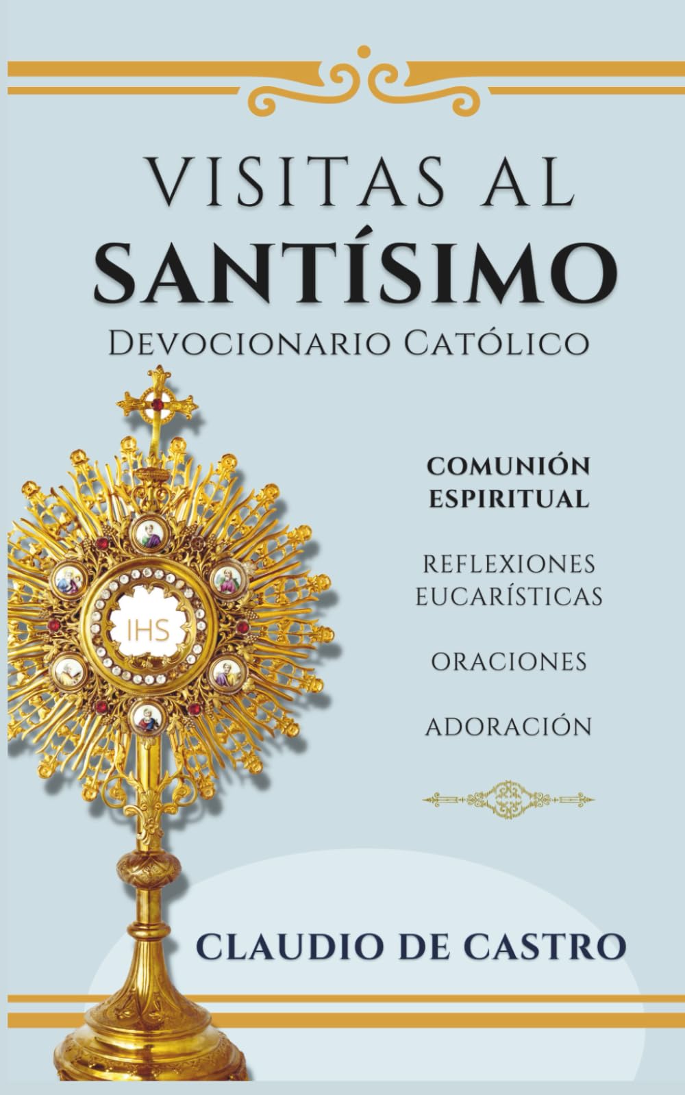 Visitas al Santísimo / Oraciones, Reflexiones, Adoración: Devocionario Católico Eucarístico (Libros Eucarísticos)
