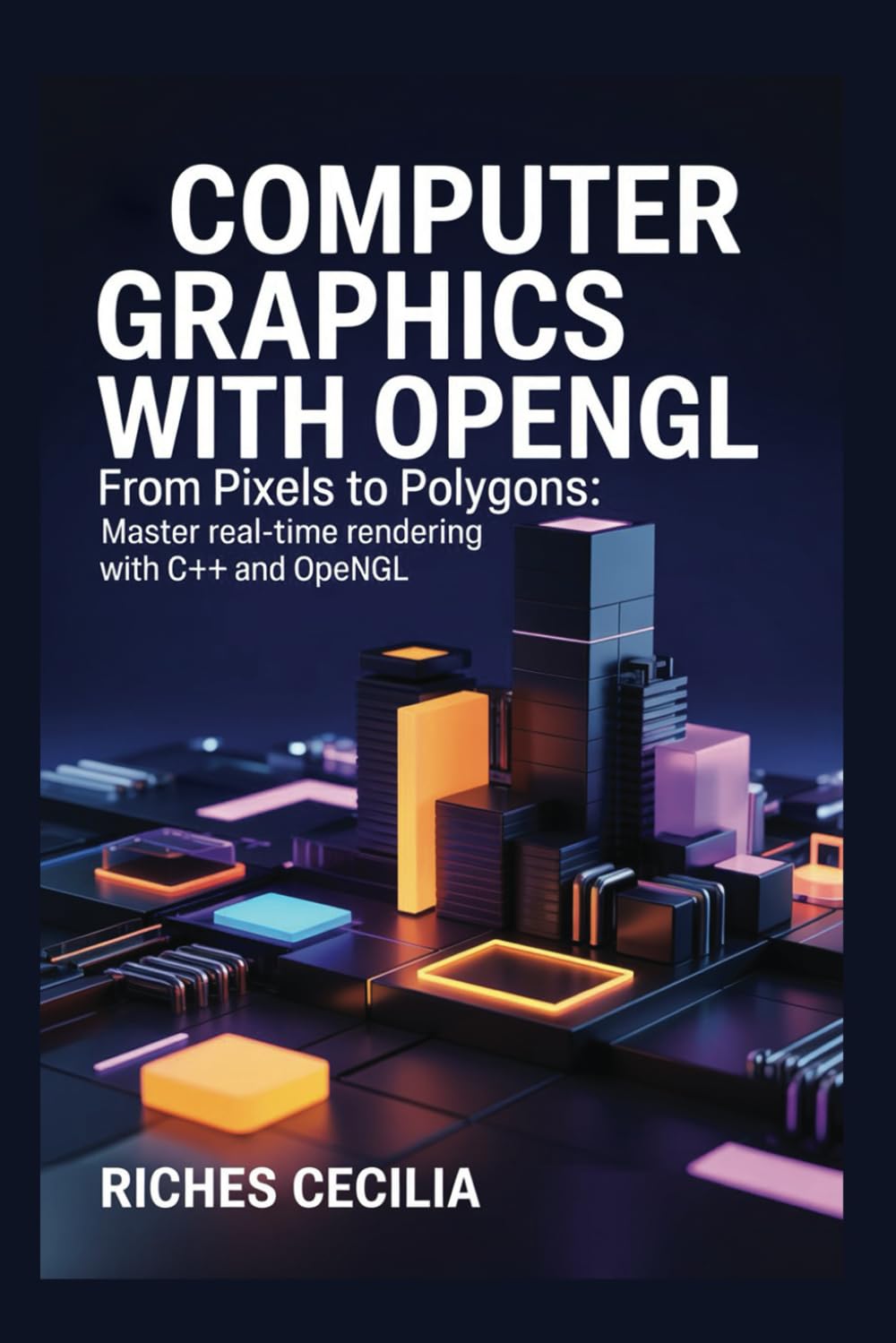 Computer Graphics with OpenGL: From Pixels to Polygons: Master Real-Time Rendering with C++ and OpenGL