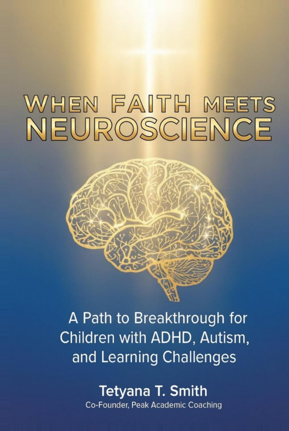 When Faith Meets Neuroscience: A Path to Breakthrough for Children with ADHD, Autism, and Learning Challenges.