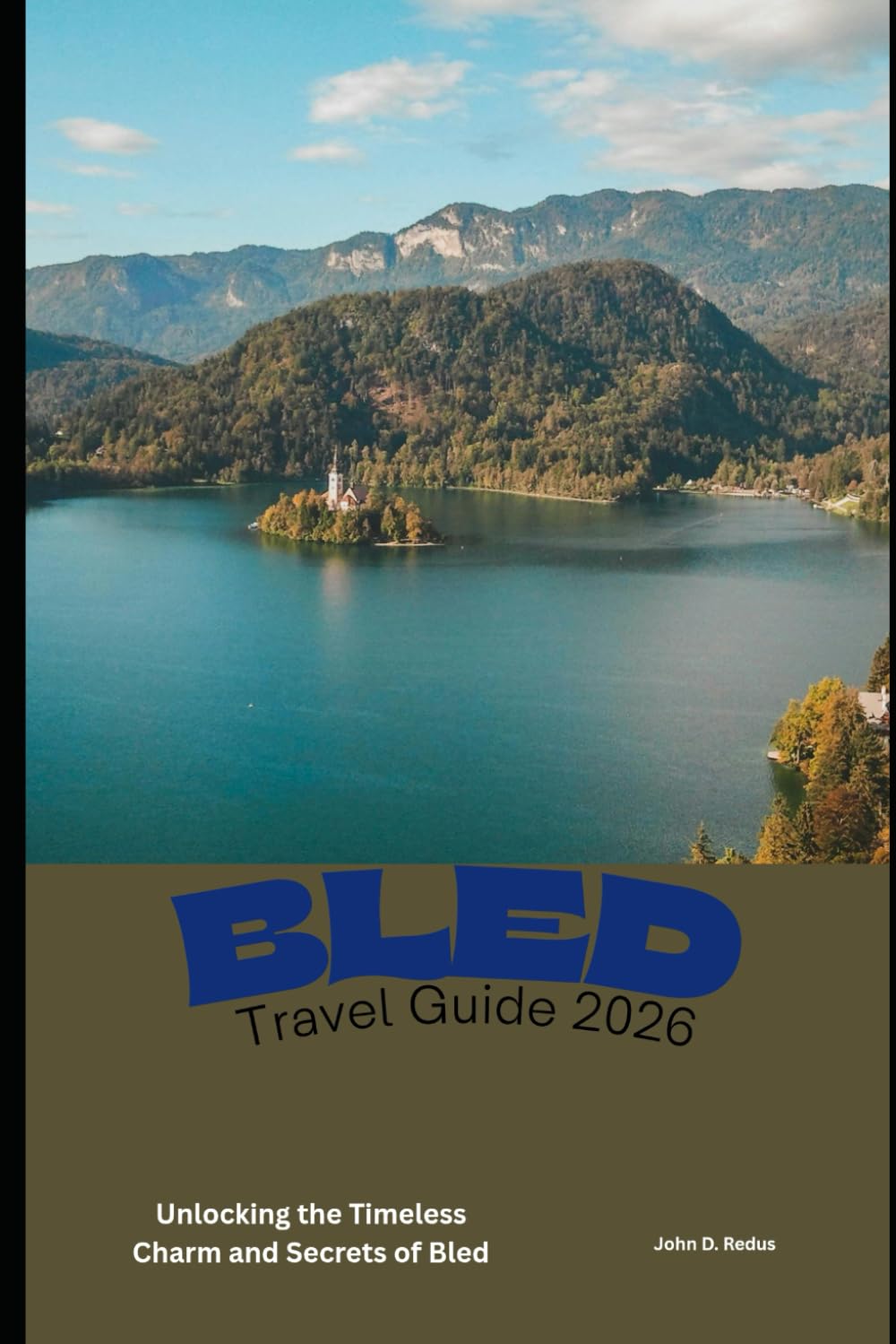 Bled travel Guide 2026: Unlocking the Timeless Charm and Secrets of Bled (2026 Travel Companion)