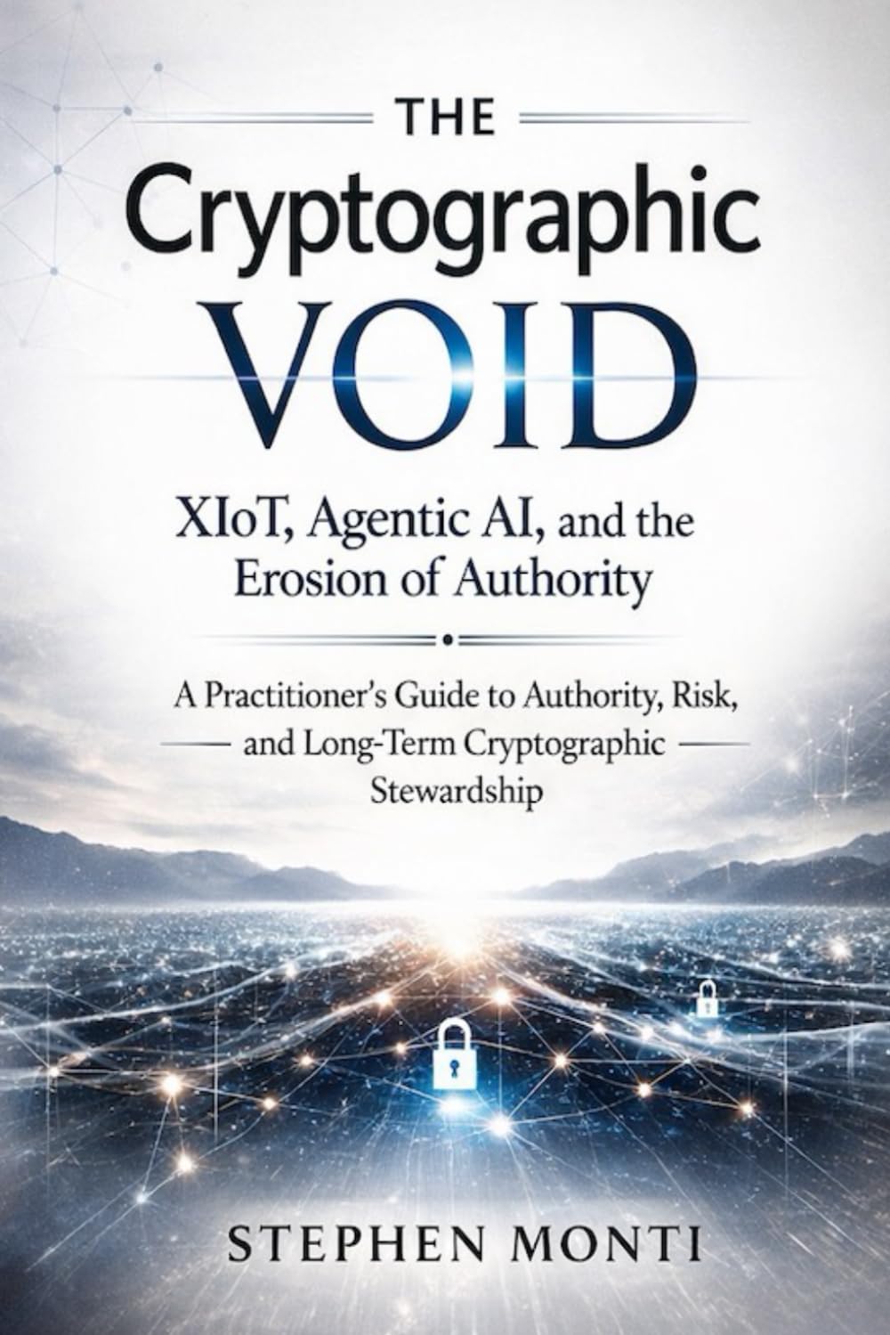 The Cryptographic Void: XIoT, Agentic AI, and the Erosion of Authority