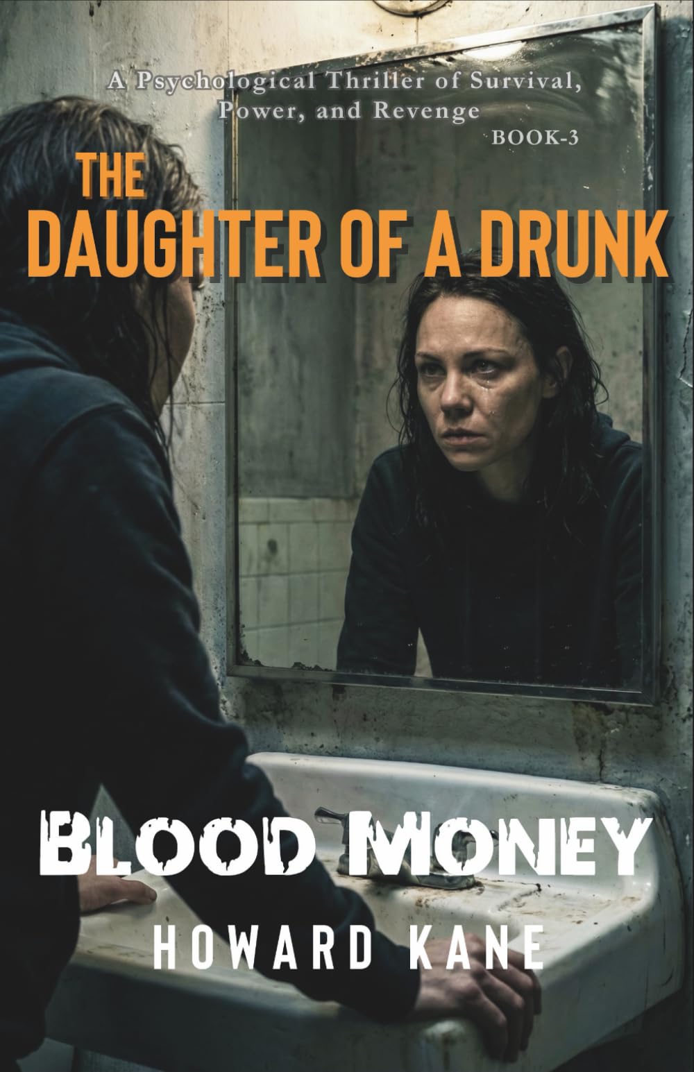 Blood Money: A Psychological Thriller of Survival, Power, and Revenge: 3 (The Daughter of a Drunk)
