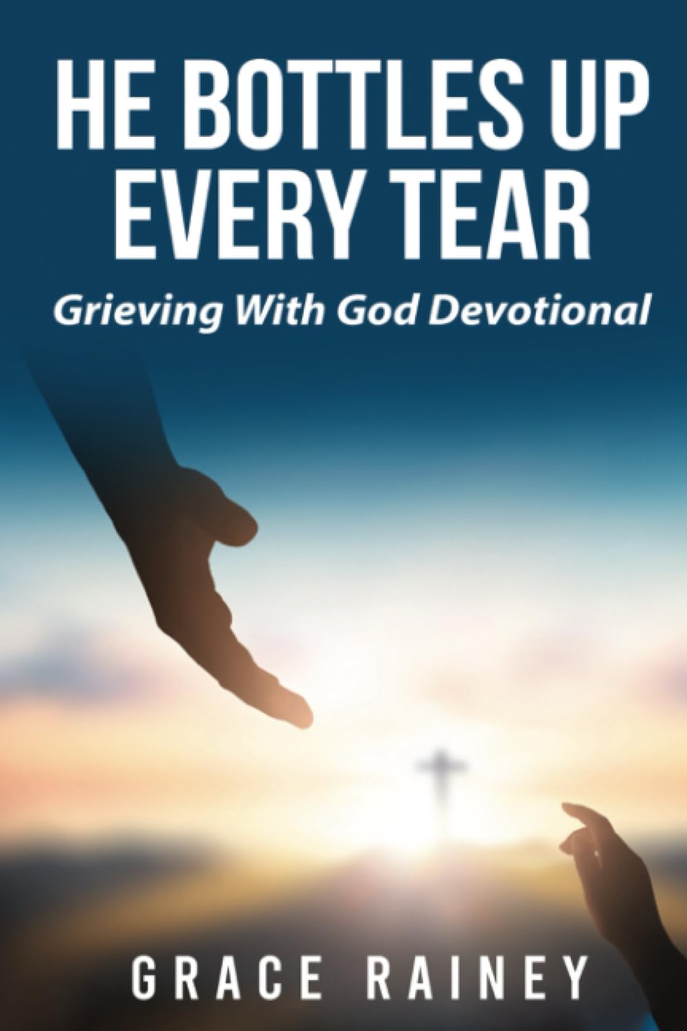 He Bottles Up Every Tear Grieving With God Devotional Rainey, Grace Books
