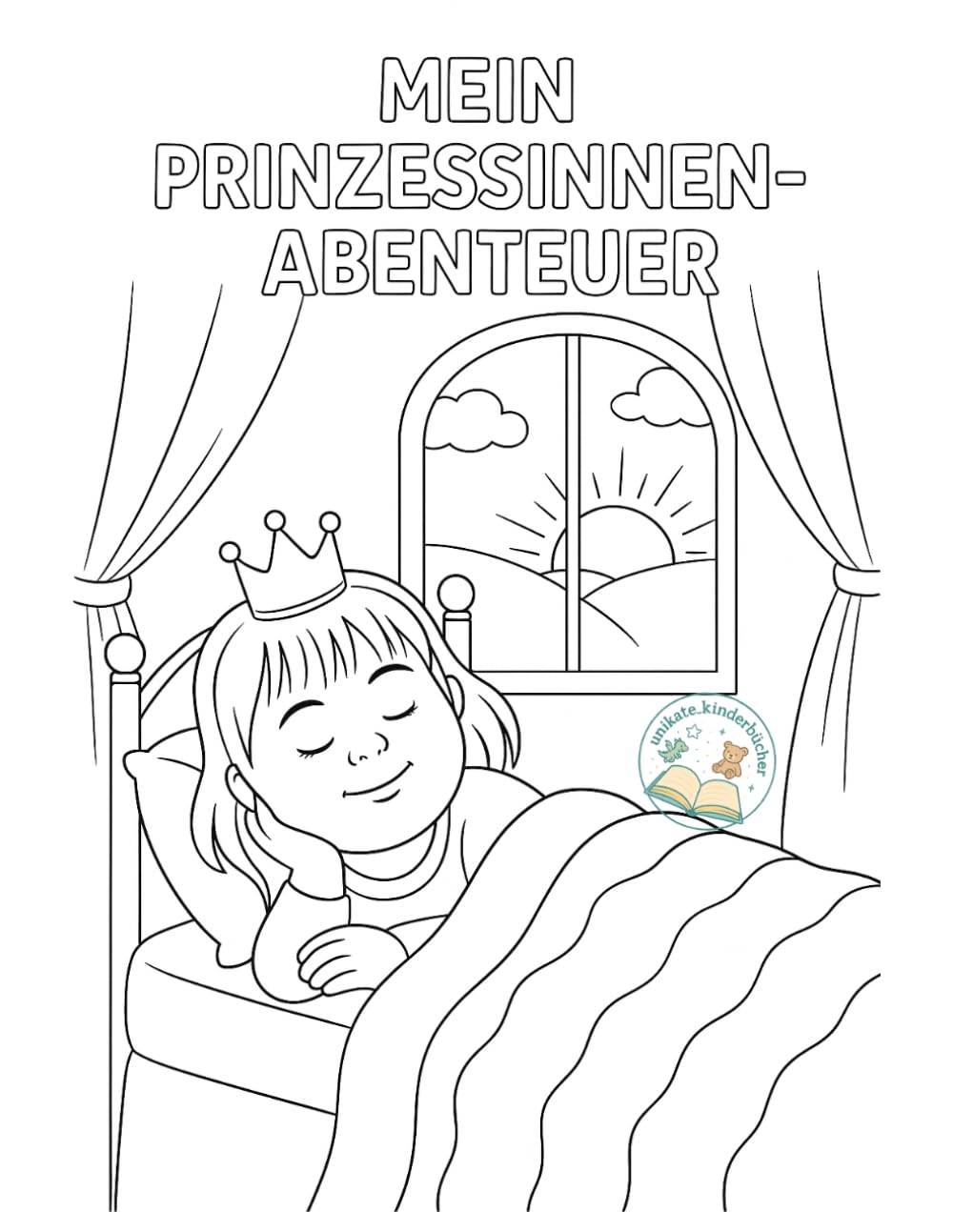 Mein Prinzessinnen-Abenteuer: Ein inklusives Ausmalbuch mit Geschichte über die Freude am Leben, Mut und Einzigartigkeit für Kinder von 4-7 Jahren. (Unikate Kinderbücher: Vielfalt erleben)