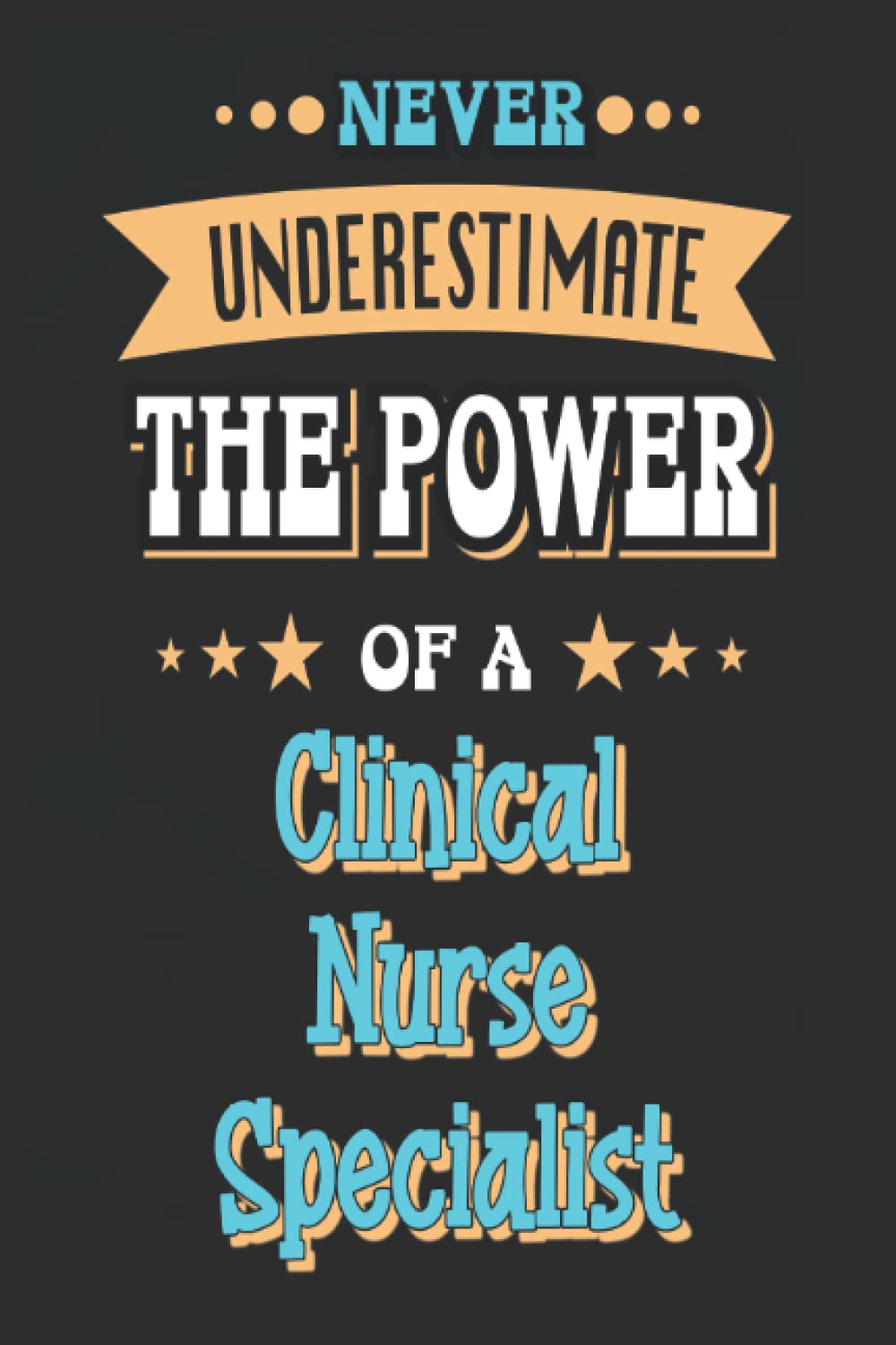 Never Underestimate the Power of a Clinical Nurse Specialist: Journal with Lined Blank Pages (6x9 inches / 120 pages) | Mate Cover