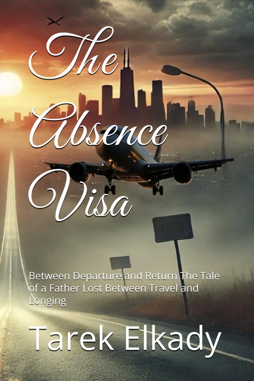 The Absence Visa: Between Departure and Return The Tale of a Father Lost Between Travel and Longing (Visas of the Soul)