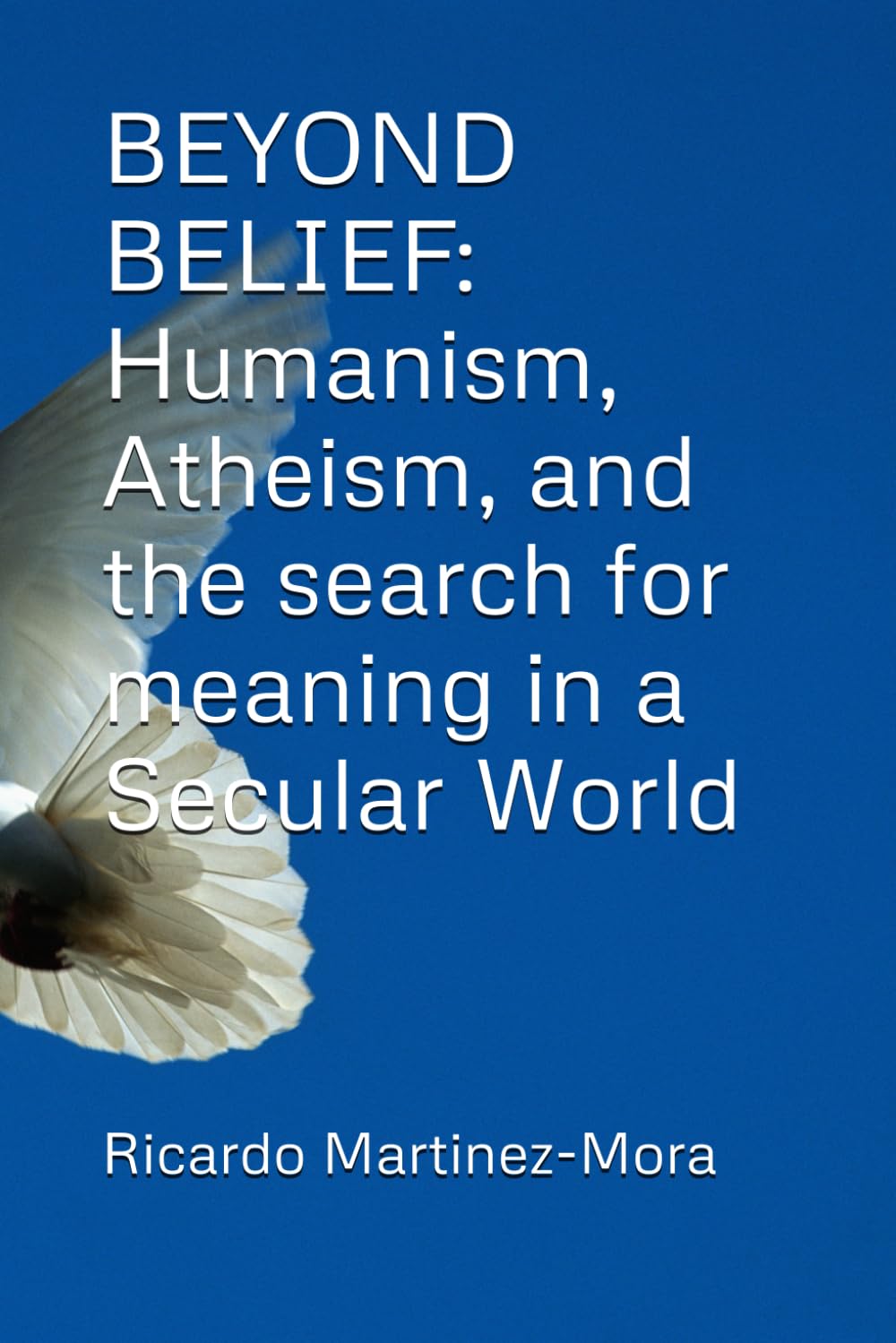 BEYOND BELIEF: Humanism, Atheism, and the Search for Meaning in a Secular World