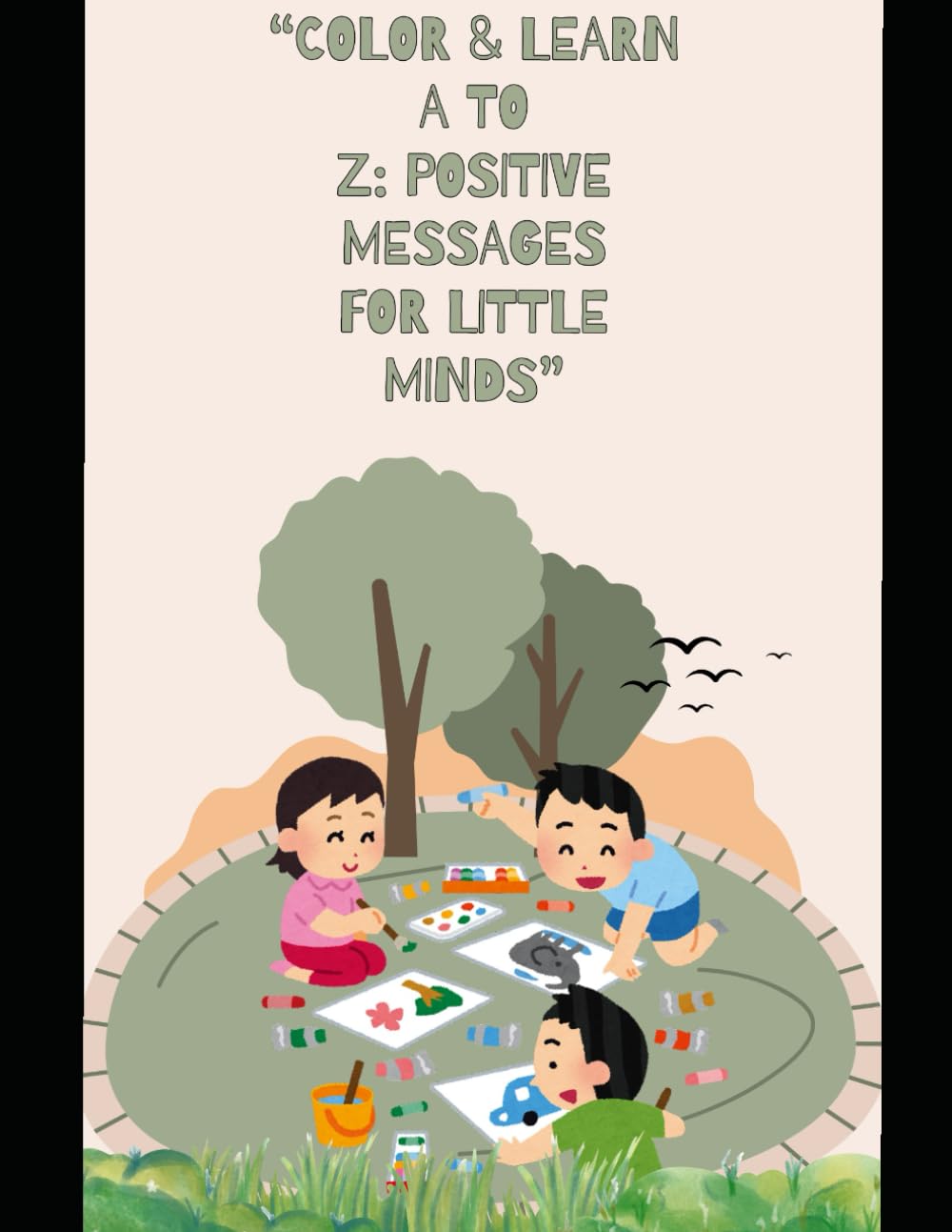 “Color & Learn A to Z: Positive Messages for Little Minds”