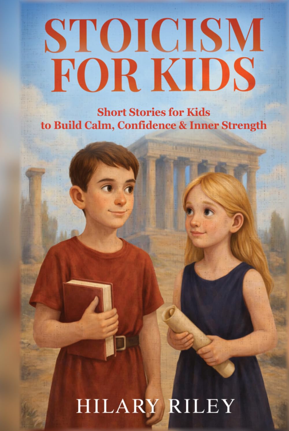 Stoicism for Kids: Short Stories for Kids to Build Calm, Confidence, and Inner Strength