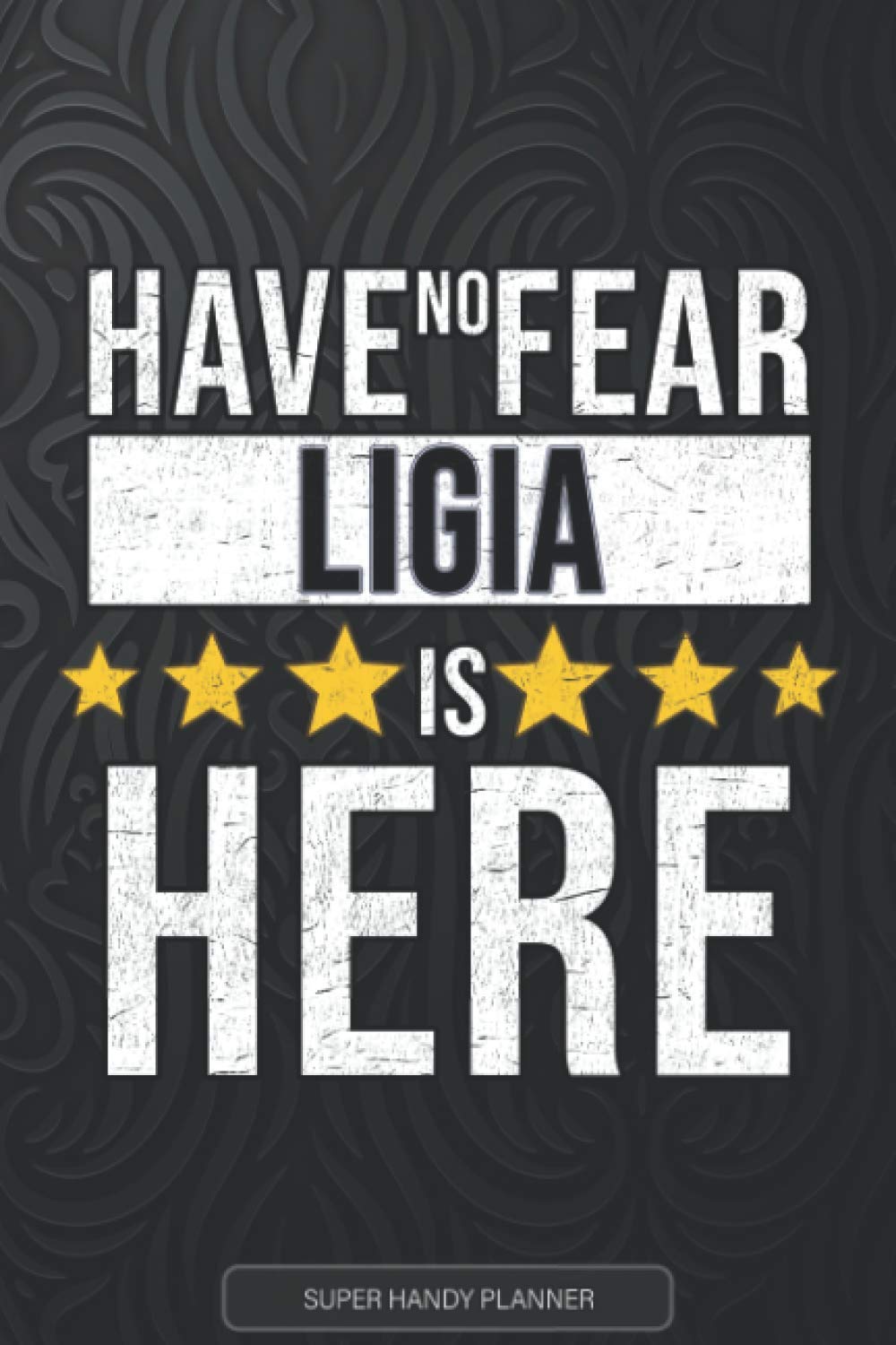 Ligia: Have No Fear Ligia Is Here - Custom Named Gift Planner, Calendar, Notebook & Journal For Ligia