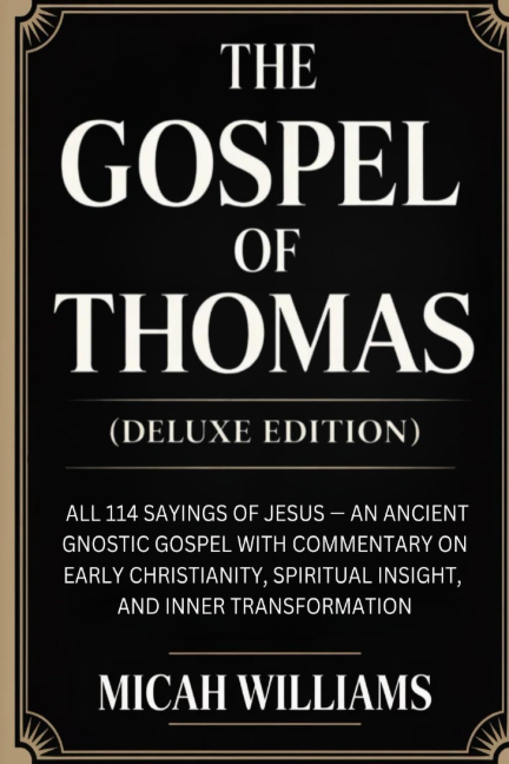 The Gospel of Thomas (Deluxe Edition): All 114 Sayings of Jesus: An Ancient Gnostic Gospel with Commentary on Early Christianity, Spiritual Insight, ... Gnostic Gospels Collection) (Grapevine Press)