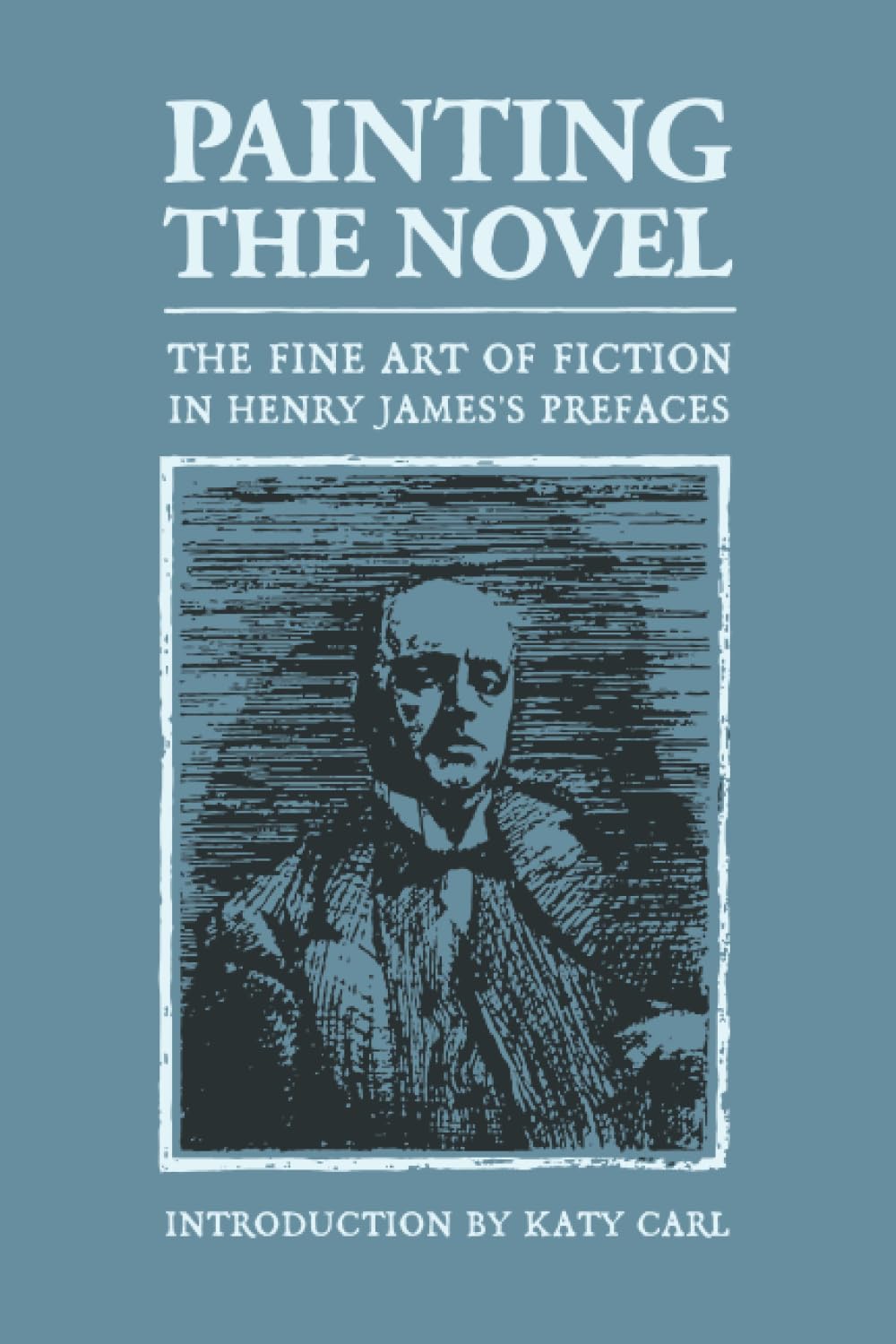 Painting the Novel: The Fine Art of Fiction in Henry James’s Prefaces