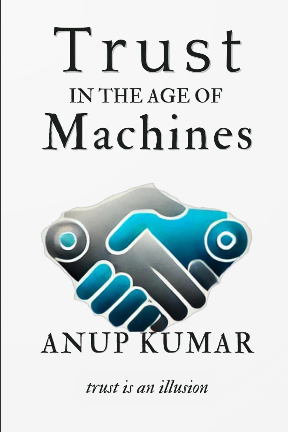 Trust in the Age of Machines: How the Systems That Make Belief Possible Are Breaking Down