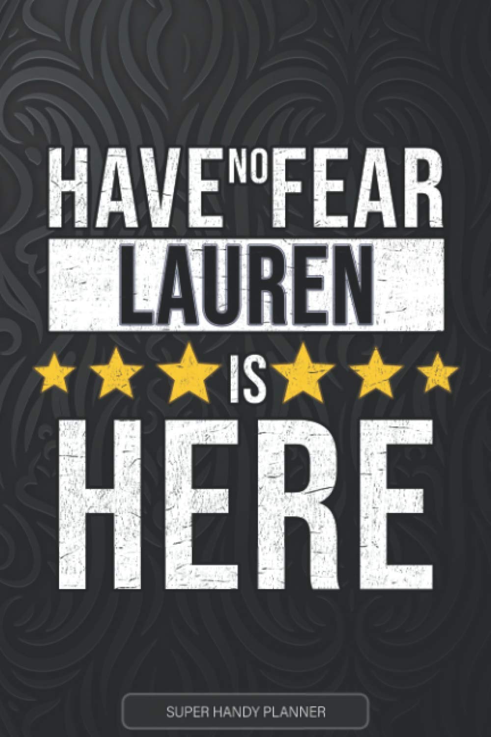 Lauren: Have No Fear Lauren Is Here - Custom Named Gift Planner, Calendar, Notebook & Journal For Lauren