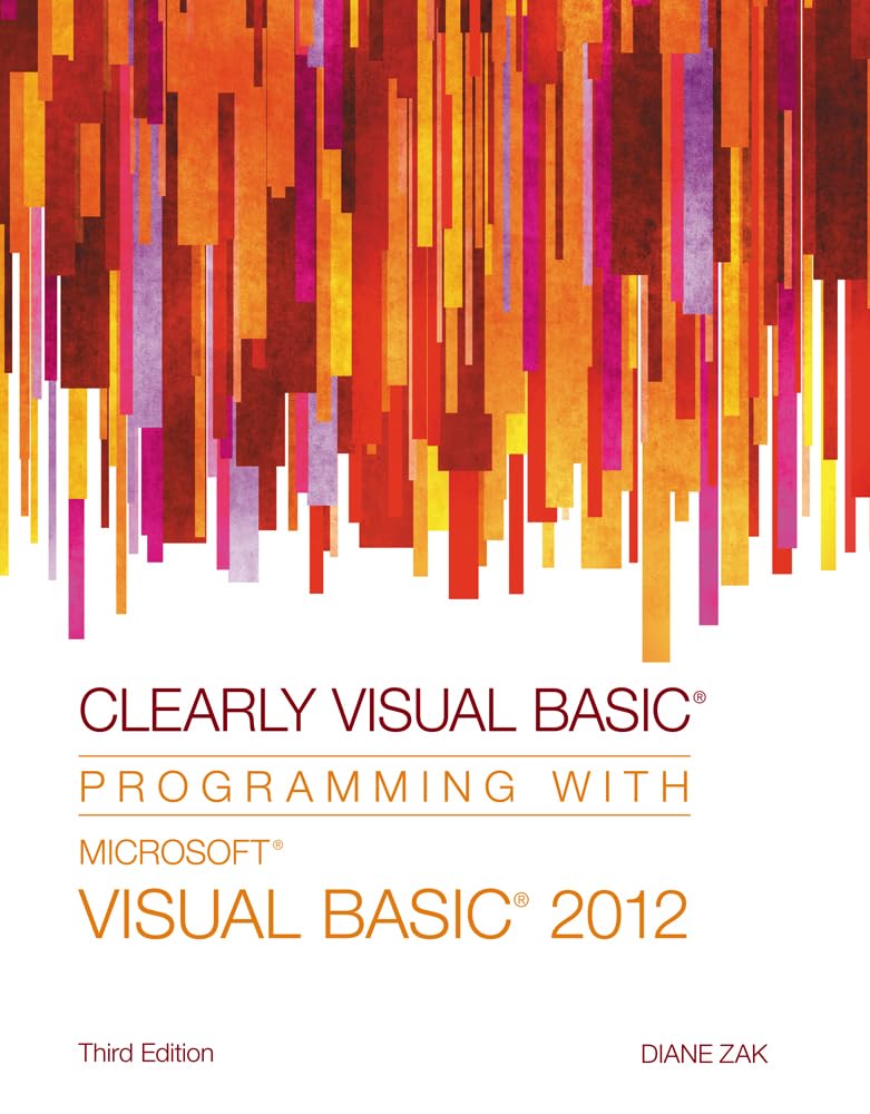 Clearly Visual Basic: Programming with Microsoft Visual Basic 2012: Zak ...