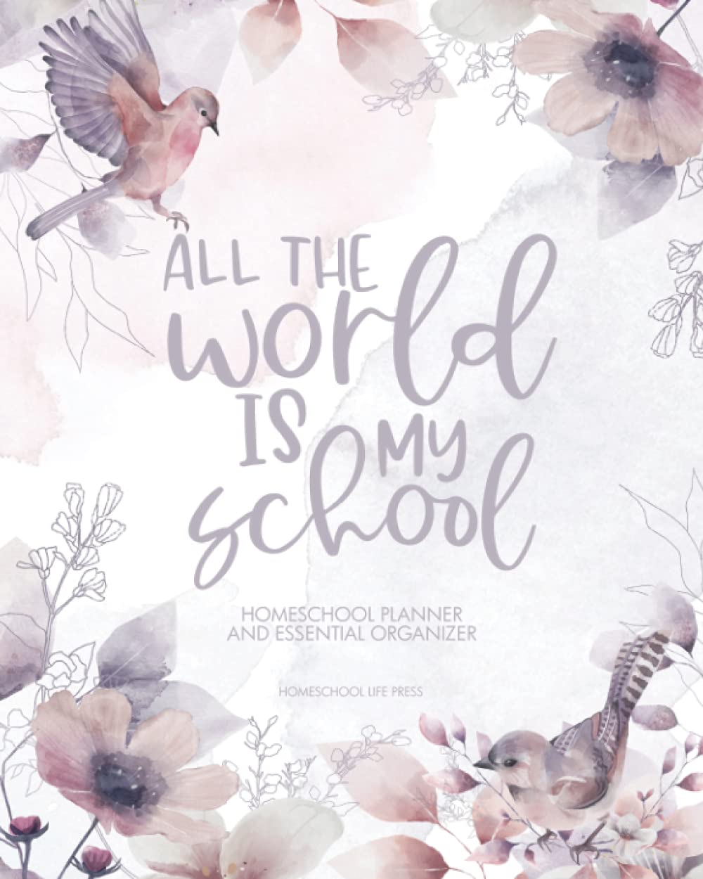 All The World Is My School - Homeschool Planner and Essential Organizer: Undated Mega Planner Has Everything The Homeschool Mom Needs To Plan, ... - Undated Homeschool Planner and Organizer)
