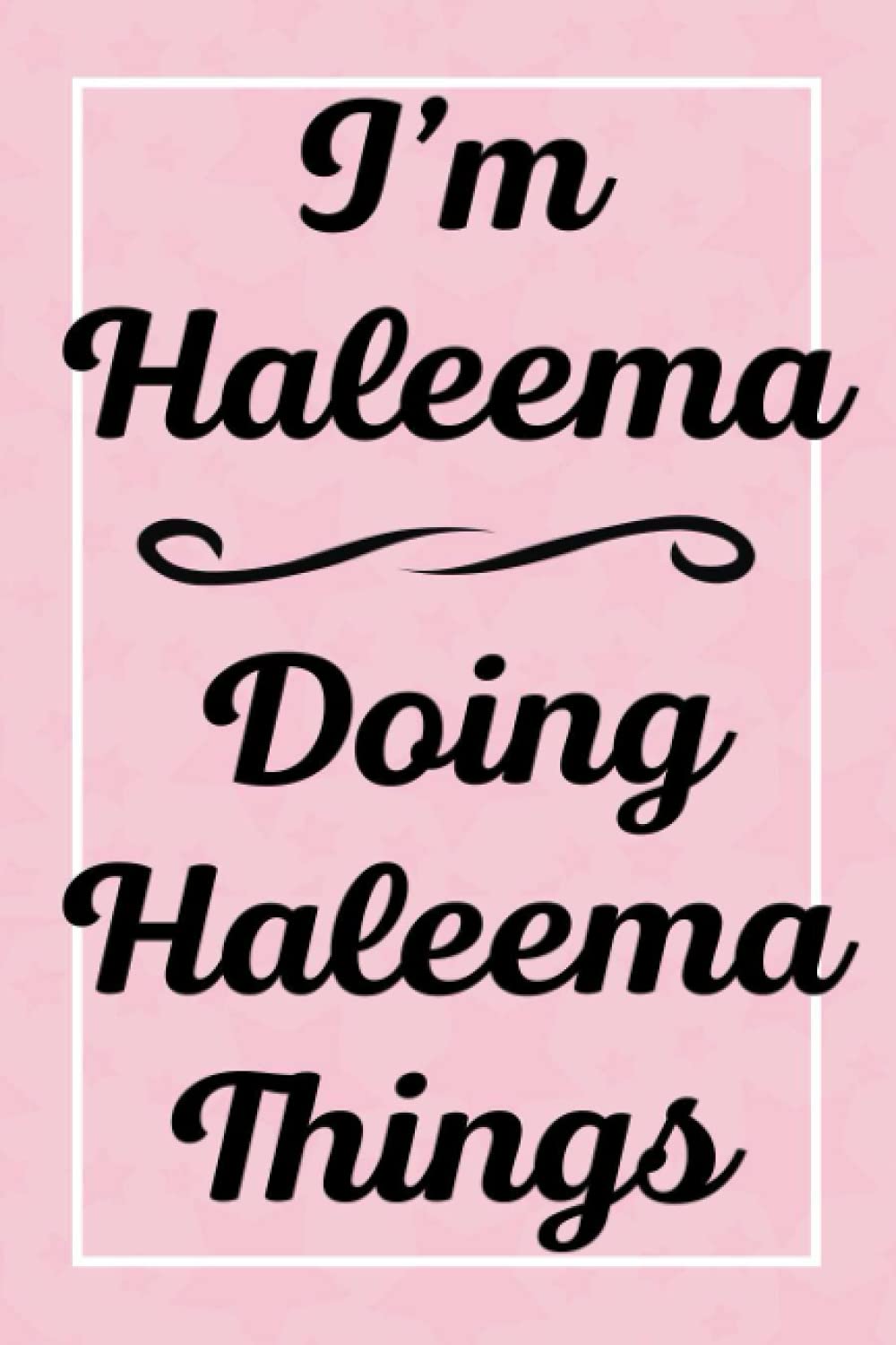 I'm Haleema Doing Haleema Things: Perfect for Sketching Drawing Noting and Writing, 120 Pages, 6x9