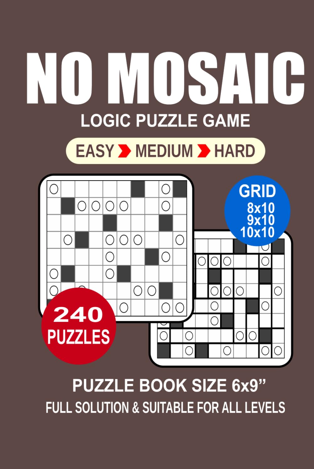 No Mosaic Puzzle Book For Adults: 240 Puzzles No Mosaic Great Logic Puzzle Game For Adults Seniors and Teens 3 Levels: Easy Medium and Hard Portable size 6x9 Inches.