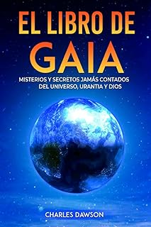 El Libro de Gaia: Misterios y Secretos Jamás Contados del Universo, Urantia y Dios (Spanish Edition)