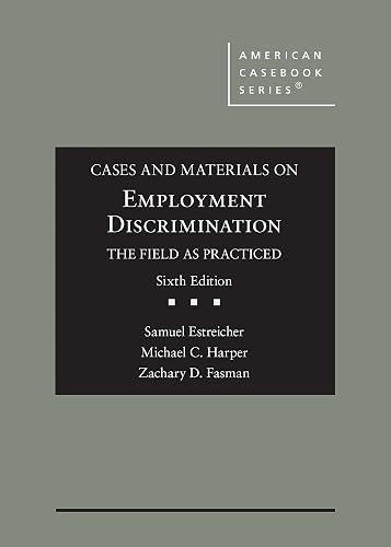 Cases and Materials on Employment Discrimination, the Field as Practiced (American Casebook Series)