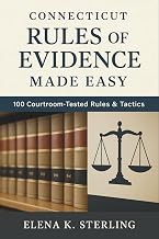Connecticut Rules of Evidence Made Easy: 100 Courtroom-Tested Rules & Tactics