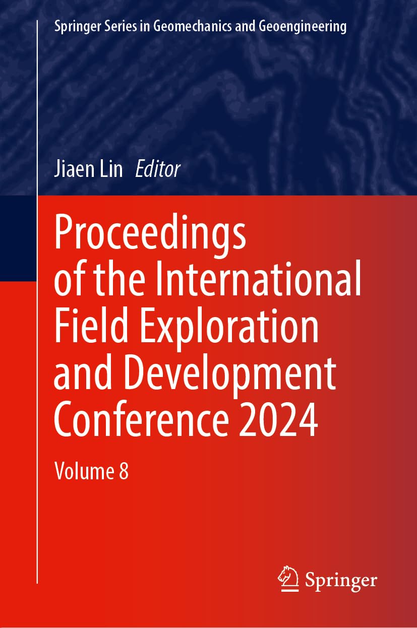Proceedings of the International Field Exploration and Development Conference 2024: Volume 8 (Springer Series in Geomechanics and Geoengineering)