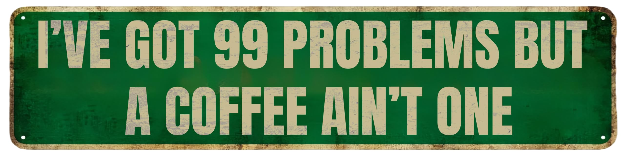 FJQWKLF Vintage Metal Tin Signs I‘VE GOT 99 PROBLEMS BUT A COFFEE AIN‘T ONE. Retro Wall Decor for Home, Cafe, and Garden - Aluminum Sign for Men & Women 16x4 inch